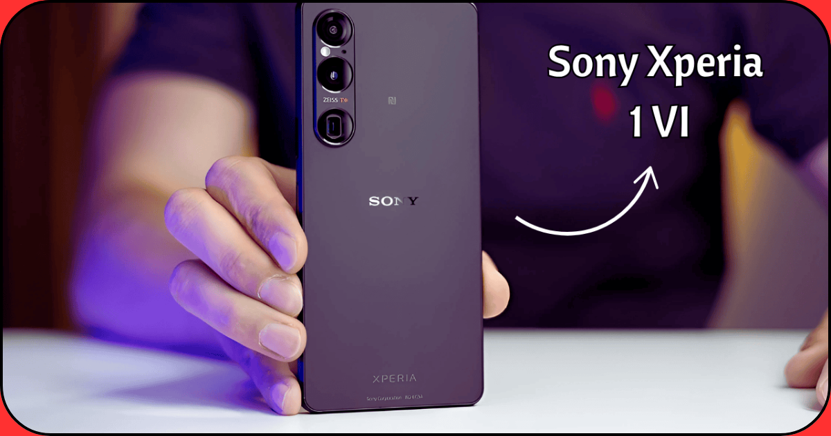 Sony Xperia 1 VI – प्रो कॅमेरा, 200MP, 6000mAh बॅटरी